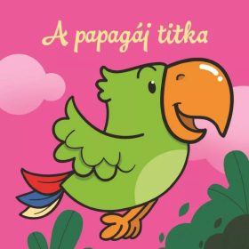 A papagáj titka – Állati kalandok – Szivacskönyv